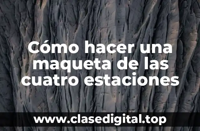 Cómo hacer una maqueta de las cuatro estaciones