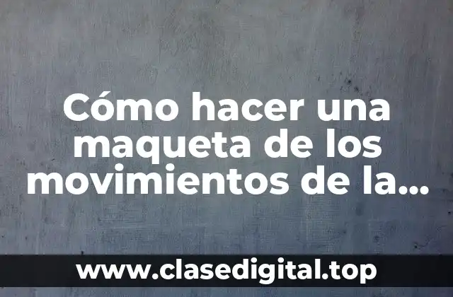 Cómo hacer una maqueta de los movimientos de la Tierra