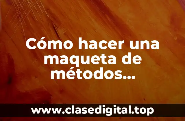 Cómo hacer una maqueta de métodos anticonceptivos con plastilina