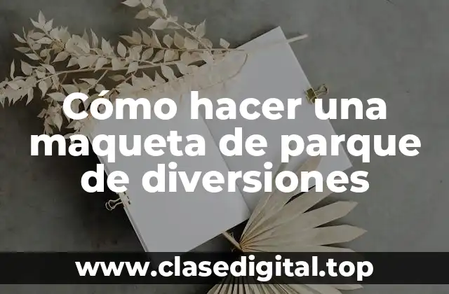 Cómo hacer una maqueta de parque de diversiones