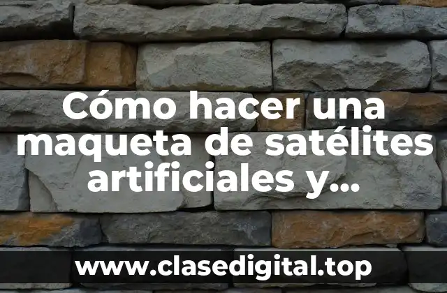 Cómo hacer una maqueta de satélites artificiales y naturales