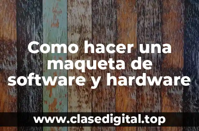 Como hacer una maqueta de software y hardware