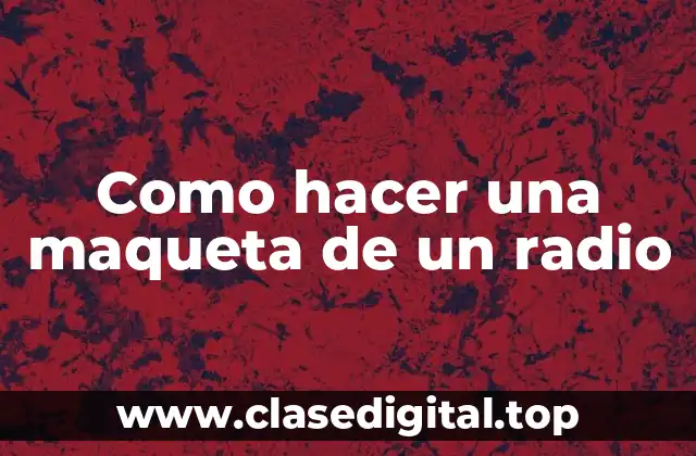 Como hacer una maqueta de un radio