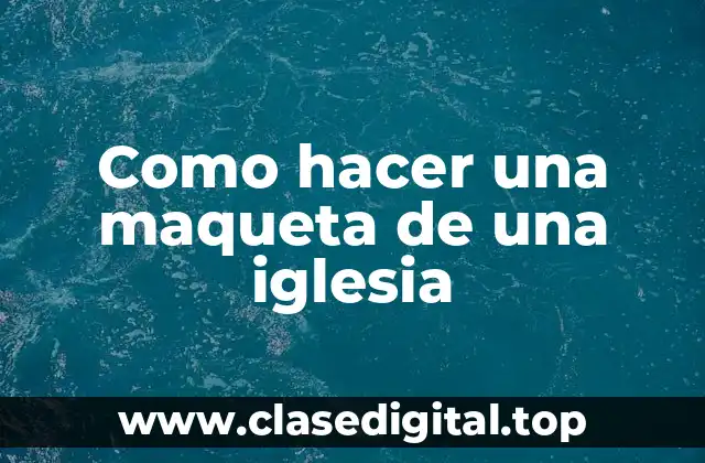 Como hacer una maqueta de una iglesia