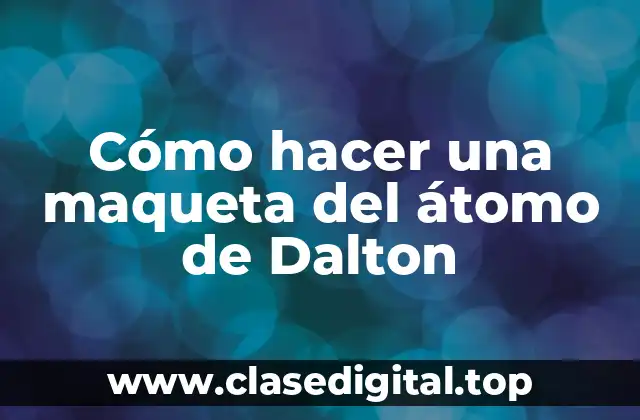 Cómo hacer una maqueta del átomo de Dalton