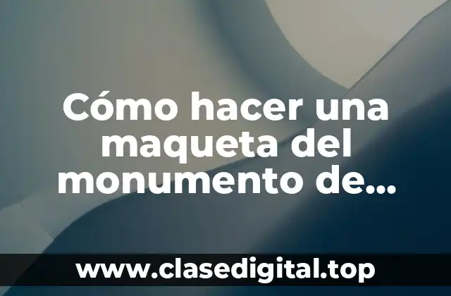 Cómo hacer una maqueta del monumento de Santiago