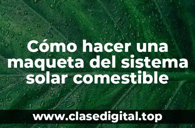 Cómo hacer una maqueta del sistema solar comestible