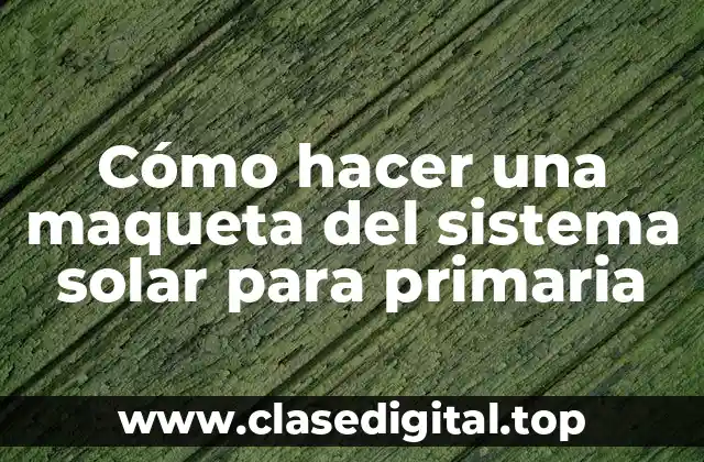 Cómo hacer una maqueta del sistema solar para primaria