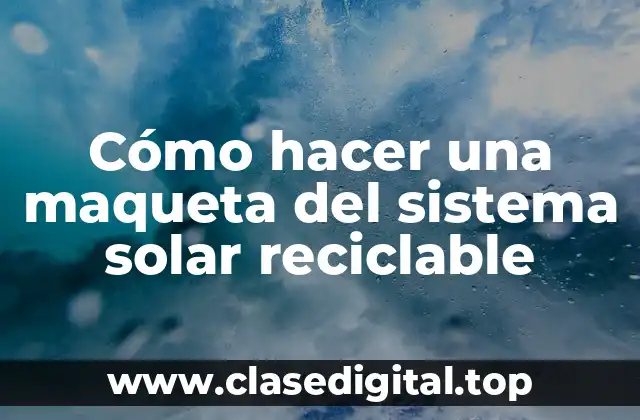 Cómo hacer una maqueta del sistema solar reciclable