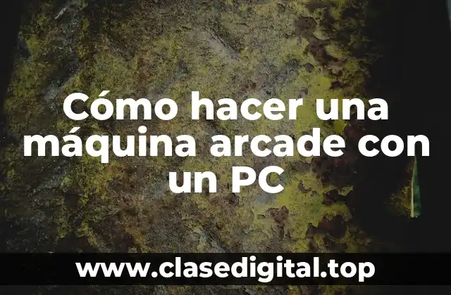 Cómo hacer una máquina arcade con un PC