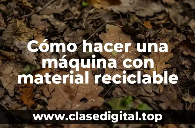 Cómo hacer una máquina con material reciclable