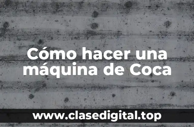 Cómo hacer una máquina de Coca