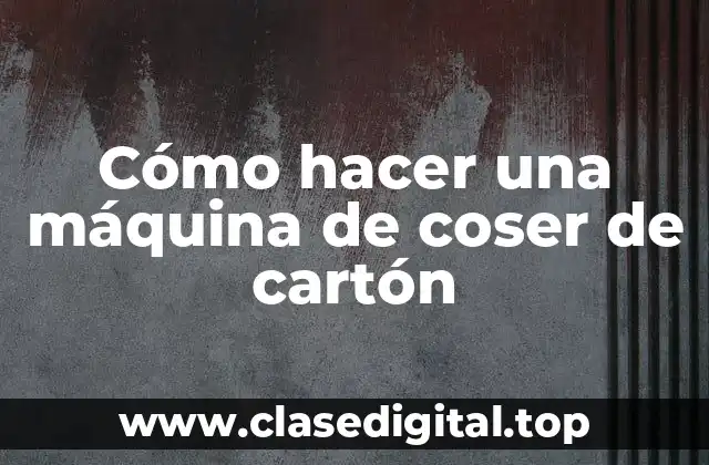 Cómo hacer una máquina de coser de cartón