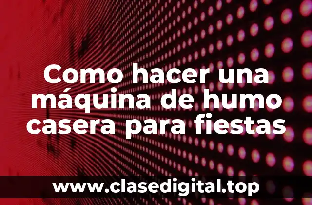 Como hacer una máquina de humo casera para fiestas