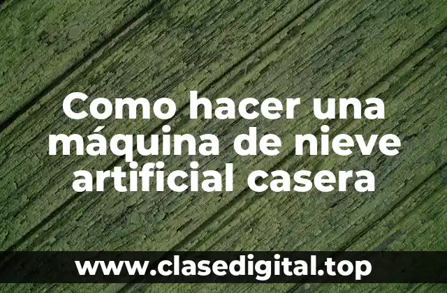 Como hacer una máquina de nieve artificial casera