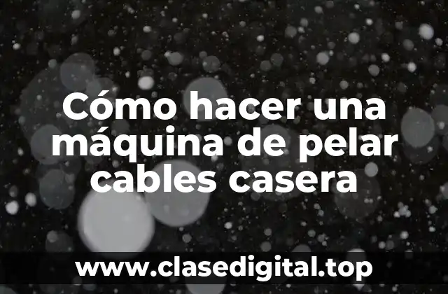 ¿Qué es una máquina de pelar cables?
