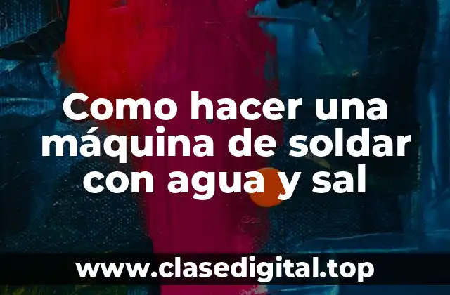 Como hacer una máquina de soldar con agua y sal