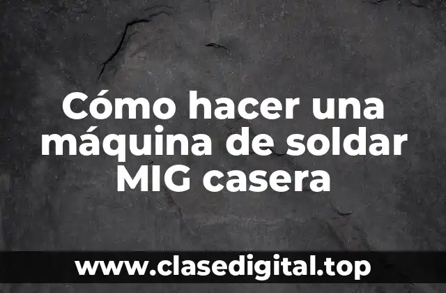 Cómo hacer una máquina de soldar MIG casera