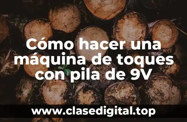Cómo hacer una máquina de toques con pila de 9V
