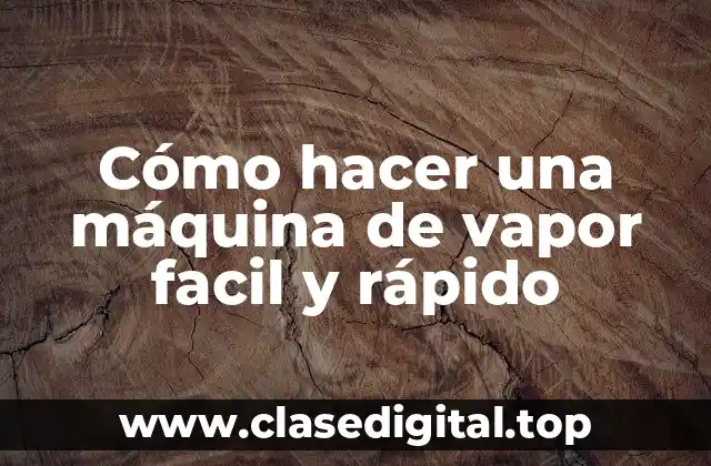 Cómo hacer una máquina de vapor facil y rápido