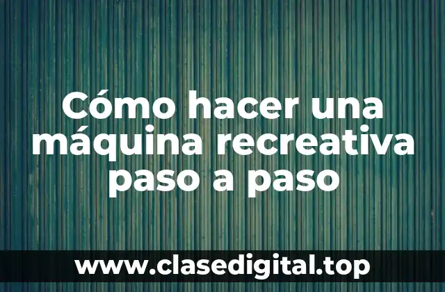 Cómo hacer una máquina recreativa paso a paso