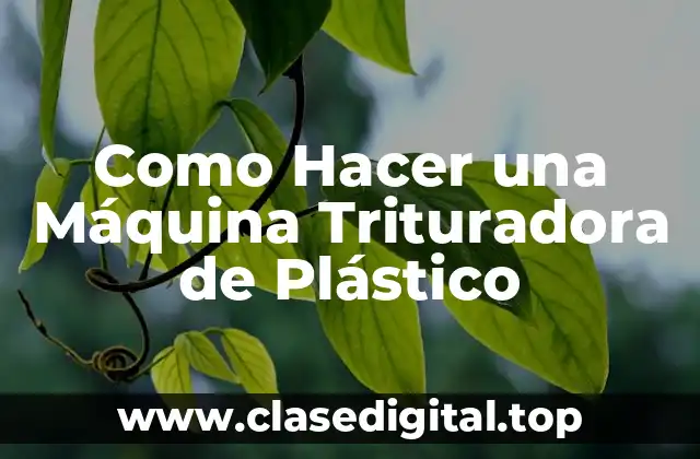 Como Hacer una Máquina Trituradora de Plástico
