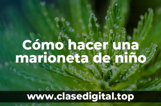 Cómo hacer una marioneta de niño