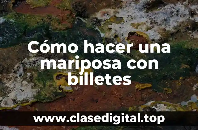 ¿Qué es una mariposa con billetes?