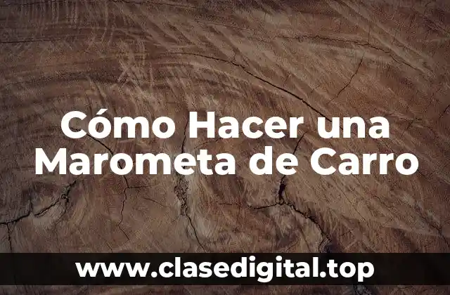 Cómo Hacer una Marometa de Carro