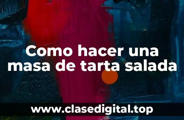 Como hacer una masa de tarta salada