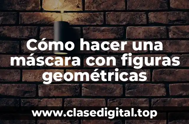 Cómo hacer una máscara con figuras geométricas
