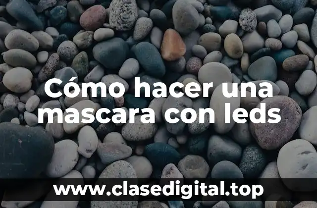 Cómo hacer una mascara con leds