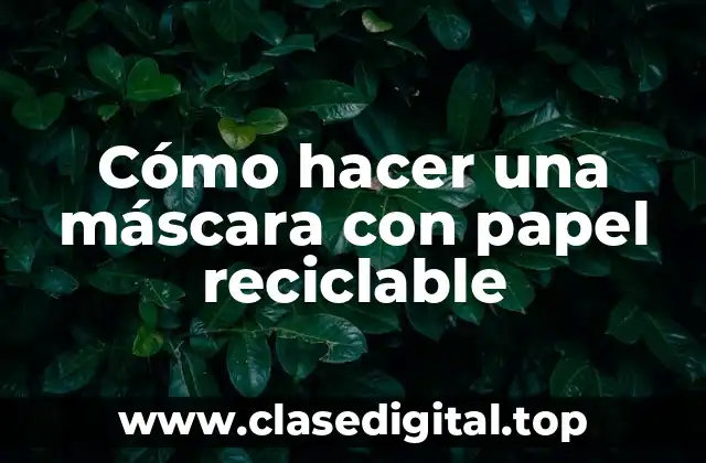 Cómo hacer una máscara con papel reciclable