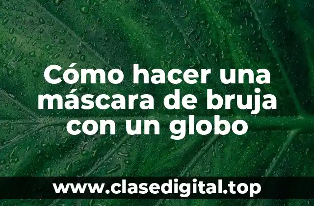 Cómo hacer una máscara de bruja con un globo