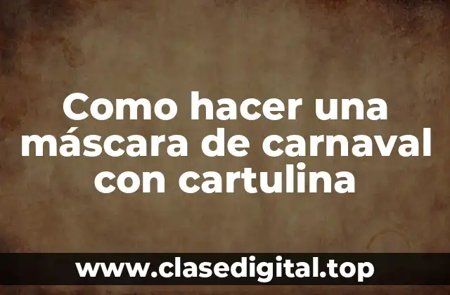 Como hacer una máscara de carnaval con cartulina