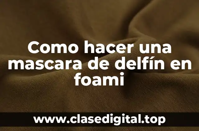 Como hacer una mascara de delfín en foami