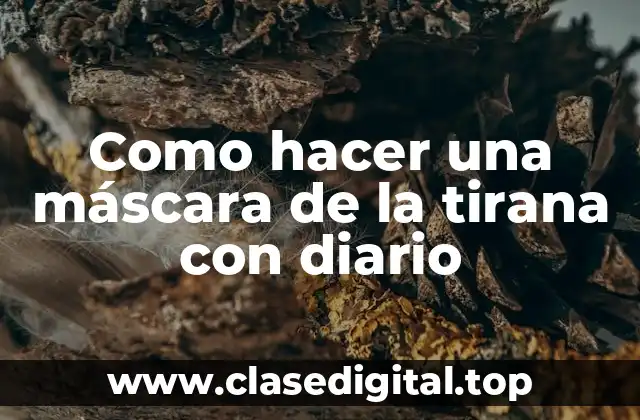 Como hacer una máscara de la tirana con diario