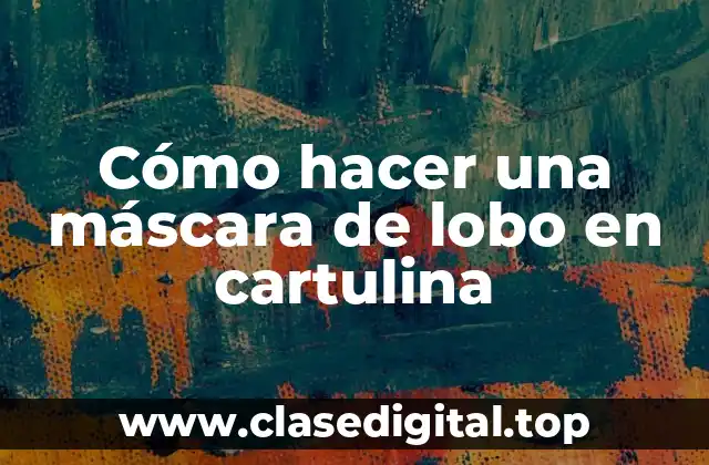 Cómo hacer una máscara de lobo en cartulina