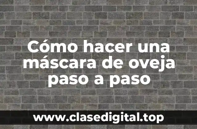 Cómo hacer una máscara de oveja paso a paso