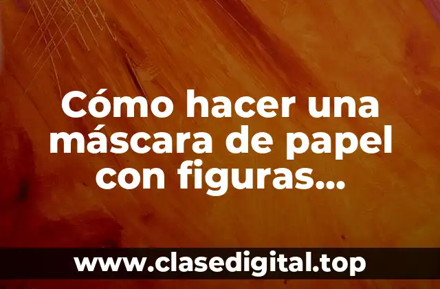 Cómo hacer una máscara de papel con figuras geométricas