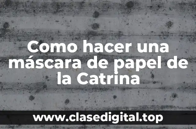 Como hacer una máscara de papel de la Catrina
