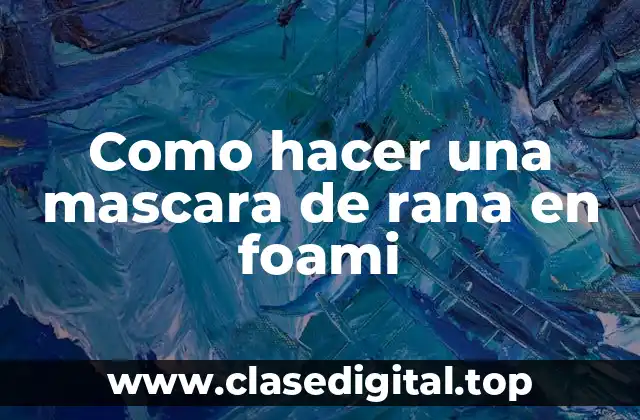 Como hacer una mascara de rana en foami