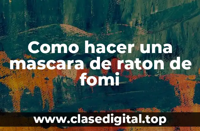 Como hacer una mascara de raton de fomi