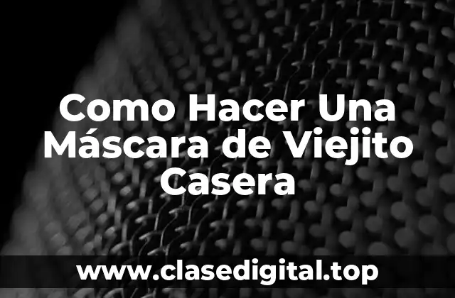 Como Hacer Una Máscara de Viejito Casera