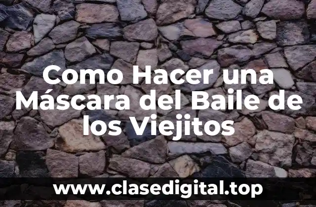 Como Hacer una Máscara del Baile de los Viejitos