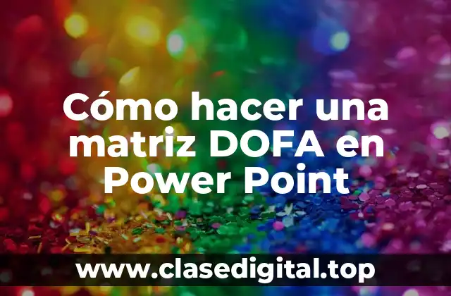 ¿Qué es una matriz DOFA y para qué sirve?