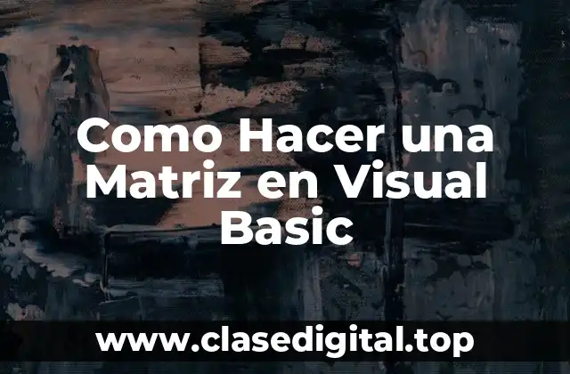 Como Hacer una Matriz en Visual Basic