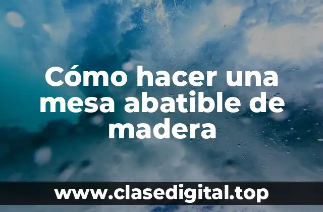 ¿Qué es una mesa abatible de madera?