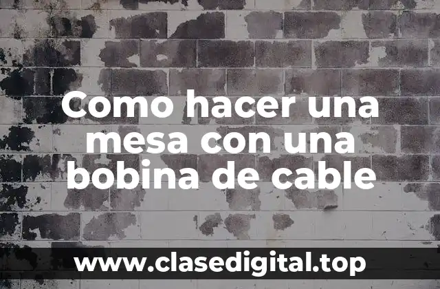 Como hacer una mesa con una bobina de cable