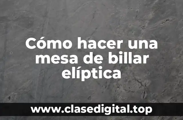 ¿Qué es una mesa de billar elíptica?